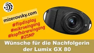 Wünsche an eine Nachfolgerin der Lumix GX80 - mizerovsky.com