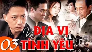 Địa Vị Và Tình Yêu - Tập 3 | Phim Bộ Tình Cảm Trung Quốc Mới Nhất | Phim Hay 2024 Thuyết Minh
