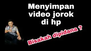 Menyimpan video jorok  di HP, bisakah dipidana ?