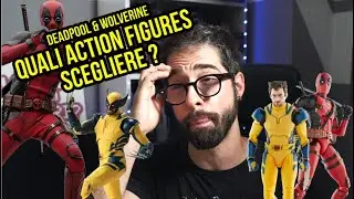DEADPOOL E WOLVERINE | QUALI ACTION FIGURES SCEGLIERE ?