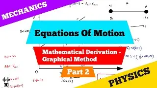 Equations Of Motion | Mathematical Derivation | Graphical Method | Part 2 | Mechanics