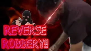 Reverse Robbery!!