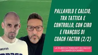 Pallavolo e calcio, tra tattica e controllo, con Ciro e François di Coach Factor (2/2)