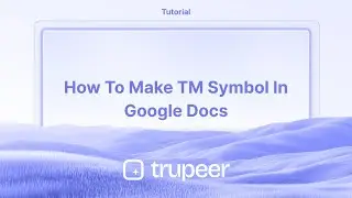 How to make TM symbol in Google Docs |  Video made instantly with Trupeer.ai