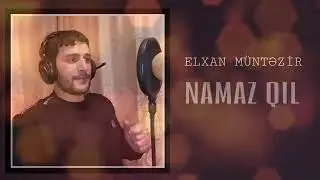 Elxan Muntezir Namaz gеl 2019