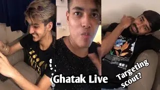 ghatak live, ghatak & sid targeting scout?