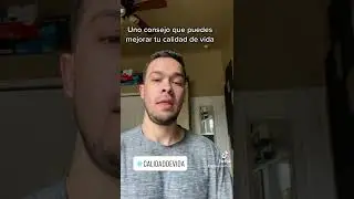 Un consejo para mejorar la calidad de tu vida