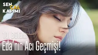 Eda'nın acı geçmişi! - Sen Çal Kapımı 10. Bölüm