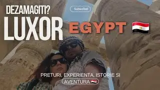 🇪🇬 Luxor nu este ceea ce trebuie! Ce nu vrei sa știi despre turismul de masă! 🇪🇬