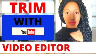How to trim a Youtube video after upload using video editor