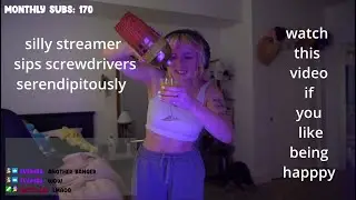 Streamer drink a couple adult bevvys and gets silly! :0