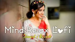 Mind Relax Lofi Song   hindi Slowed   Reverb #lofimusic