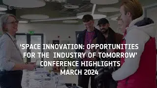 'Space Innovation: Opportunities for The Industry of Tomorrow’, event highlights, 6 March 2024.