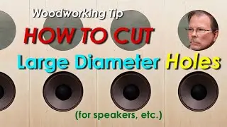 Cutting Large Holes in Wood - Woodworking Tip