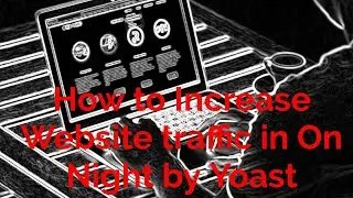 How to Increase Website Traffic overnight by Yoast Wordpress Plugin