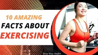 10 Amazing Facts About Exercising - Why You Need To Start Exercising