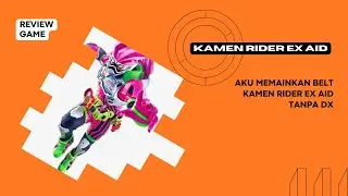 AKU MEMAINKAN BELT KAMEN RIDER EX AID TANPA BELI DX ASLINYA !!!!!!