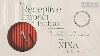 Turn Cringe into Connection with Improv | Receptive Impact Episode 008