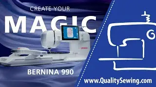 Introducing the New BERNINA 990: Create Your Magic!