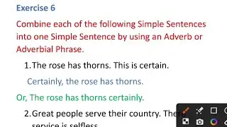 Exercise 6 Combine Simple Sentences into one Simple Sentence by using an Adverb or Adverbial Phrase.