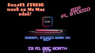 Does FL Studio run on Apple M1? *UPDATE* First week with the new M1 Mac Mini!