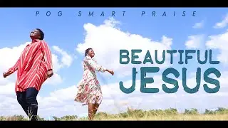BEAUTIFUL JESUS  |  POG SMART PRAISE  (Official Music Video)