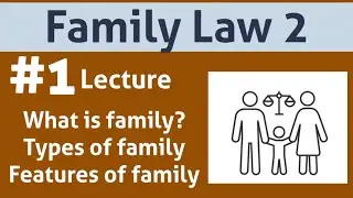 Family Law: Lecture 1 |Family| Features and types|