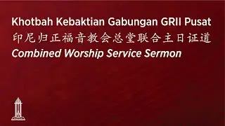 Kebaktian Umum Gabungan GRII Pusat | 印尼归正福音教会主日联合崇拜会 | Combined Worship Service - 9/2/25