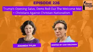 Trump’s Opening Salvo, Dems Roll Out The Welcome Mat + Christians Against Christian Nationalism