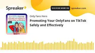 Promoting Your OnlyFans on TikTok Safely and Effectively (part 1 of 3)
