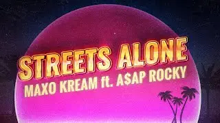 MAXO KREAM - STREETS ALONE (Feat. A$AP ROCKY) [Lyrics]