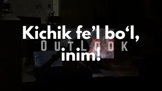 Kichik fe’l bo‘l, inim! | OutLook