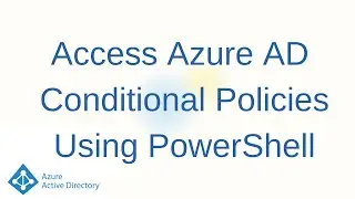 How To Retrieve Conditional Access Policies In Azure AD Using PowerShell