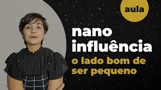 NANO INFLUÊNCIA | Como ser relevante sem ter muitos seguidores