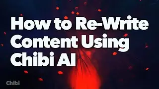 How to Rewrite Content Using Chibi AI | Improved in Version 3.0!