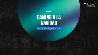 Camino a la Navidad | Pr. Jorge Quesada
