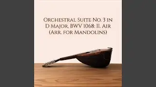 Orchestral Suite No. 3 in D Major, BWV 1068: II. Air (Arr. for Mandolins)