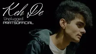 Keh De Unplugged - Pratyush Dhiman [Official Video]