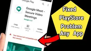 your device isn't compatible with this version / how to fix