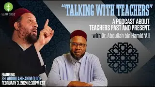 Talking With Teachers-Episode Three-Shaykh Abdullah Hakim Quick