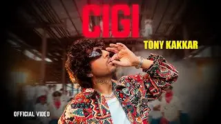 CIGI - Tony Kakkar | Official Music Video