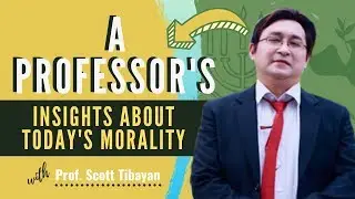 A Professor's Insight about today's Morality | Scott Tibayan (NEW RESEARCH)