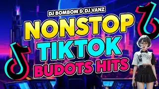 NONSTOP TIKTOK BUDOTS HITS | DJ BOMBOM & DJ VANZ