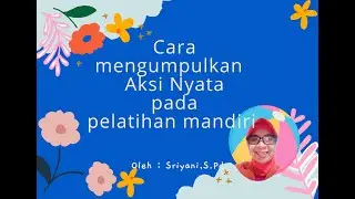 Cara mengumpulkan Aksi Nyata Topik Merdeka Belajar Pelatihan Mandiri pada Platform Merdeka Mengajar