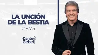 Dante Gebel #875 | La unción de la bestia