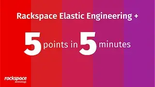 5 Points in 5 Minutes: Rackspace Elastic Engineering +