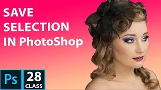 How to Save Selections in PhotoShop CC 2019 | PhotoShop Tutorial for beginner