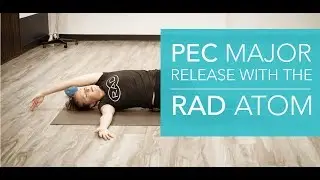 Pectoralis Major Release with Chelsea Lee I RAD Atom