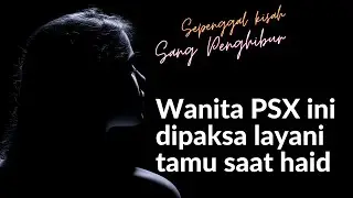 Wanita pekerja PSX ini dipaksa melayani tamu saat sedang haid | sepenggal kisah sang penghibur
