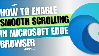 How To Enable Smooth Scrolling in Microsoft Edge [Guide]